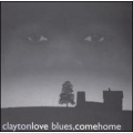 Clayton Love - Blues, Come Home